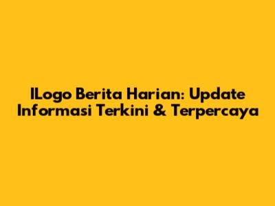 ILogo Berita Harian: Update Informasi Terkini & Terpercaya