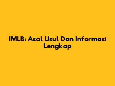 IMLB: Asal Usul Dan Informasi Lengkap