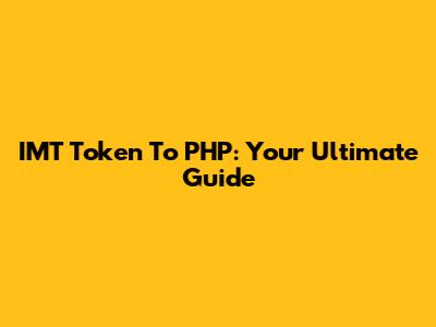 IMT Token To PHP: Your Ultimate Guide