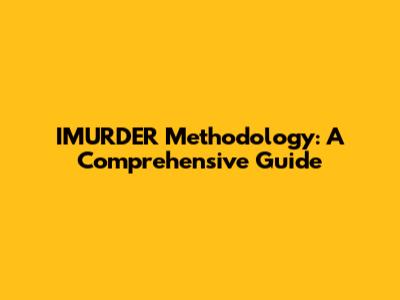 IMURDER Methodology: A Comprehensive Guide