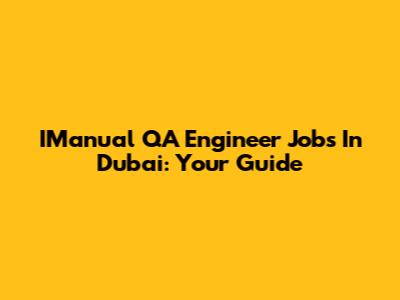 IManual QA Engineer Jobs In Dubai: Your Guide