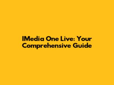IMedia One Live: Your Comprehensive Guide