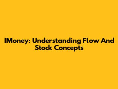IMoney: Understanding Flow And Stock Concepts