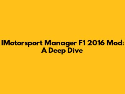 IMotorsport Manager F1 2016 Mod: A Deep Dive