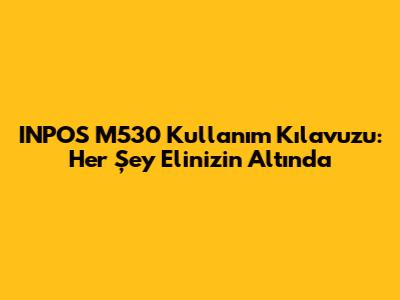 INPOS M530 Kullanım Kılavuzu: Her Şey Elinizin Altında