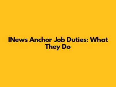 INews Anchor Job Duties: What They Do