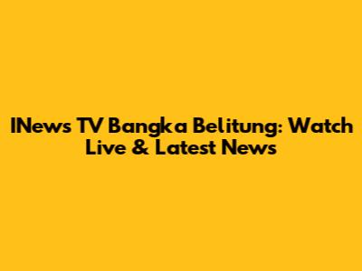INews TV Bangka Belitung: Watch Live & Latest News