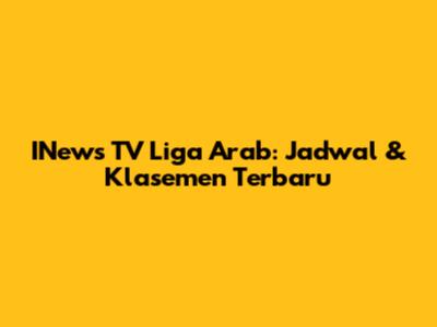 INews TV Liga Arab: Jadwal & Klasemen Terbaru
