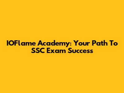 IOFlame Academy: Your Path To SSC Exam Success