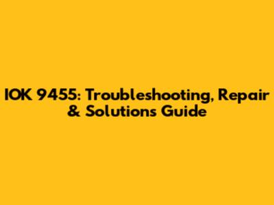 IOK 9455: Troubleshooting, Repair & Solutions Guide
