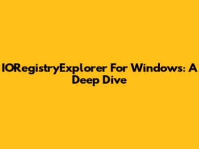 IORegistryExplorer For Windows: A Deep Dive