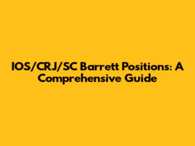 IOS/CRJ/SC Barrett Positions: A Comprehensive Guide