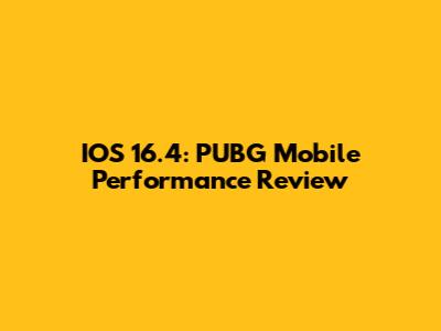IOS 16.4: PUBG Mobile Performance Review