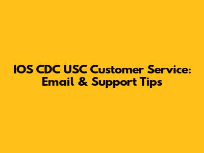 IOS CDC USC Customer Service: Email & Support Tips