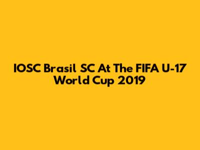 IOSC Brasil SC At The FIFA U-17 World Cup 2019