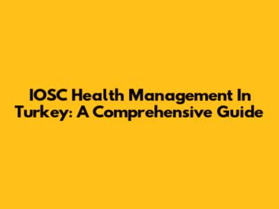 IOSC Health Management In Turkey: A Comprehensive Guide