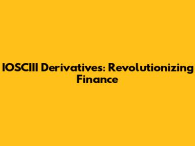 IOSCIII Derivatives: Revolutionizing Finance