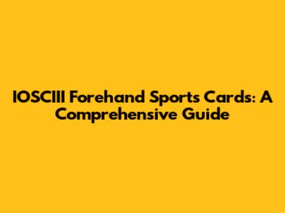 IOSCIII Forehand Sports Cards: A Comprehensive Guide