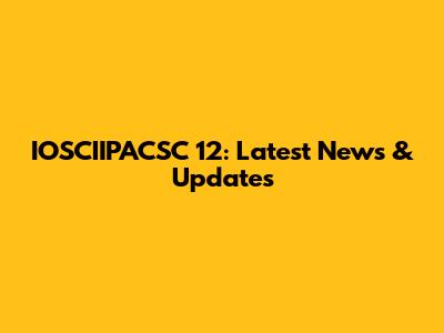 IOSCIIPACSC 12: Latest News & Updates