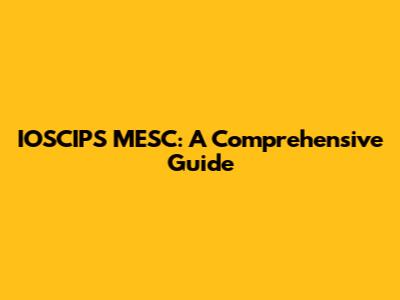 IOSCIPS MESC: A Comprehensive Guide