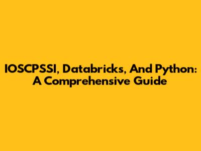 IOSCPSSI, Databricks, And Python: A Comprehensive Guide