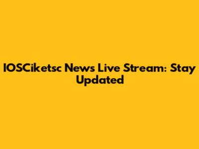 IOSCiketsc News Live Stream: Stay Updated