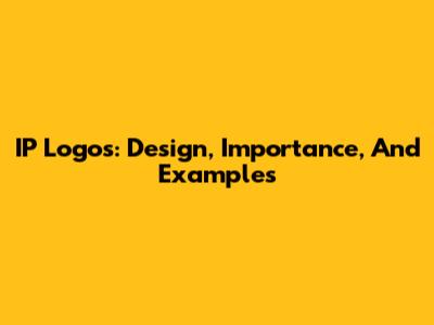 IP Logos: Design, Importance, And Examples