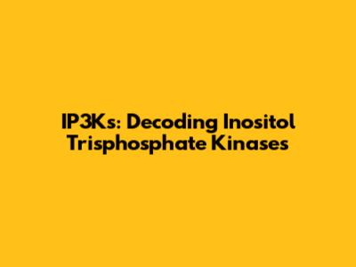 IP3Ks: Decoding Inositol Trisphosphate Kinases