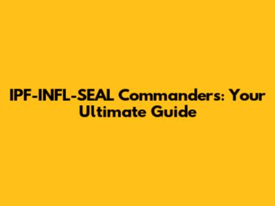 IPF-INFL-SEAL Commanders: Your Ultimate Guide