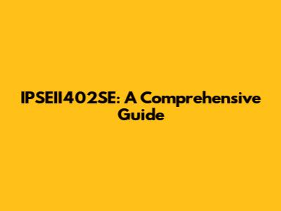 IPSEII402SE: A Comprehensive Guide
