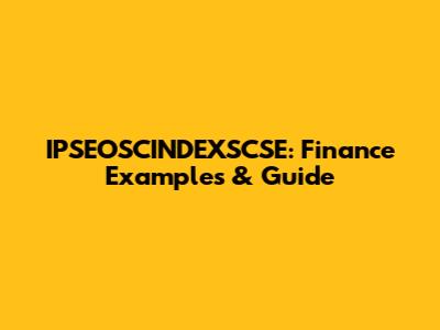 IPSEOSCINDEXSCSE: Finance Examples & Guide