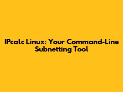 IPcalc Linux: Your Command-Line Subnetting Tool