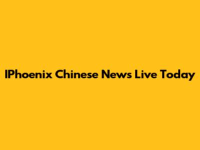 IPhoenix Chinese News Live Today