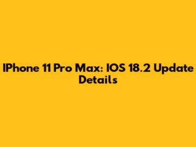 IPhone 11 Pro Max: IOS 18.2 Update Details
