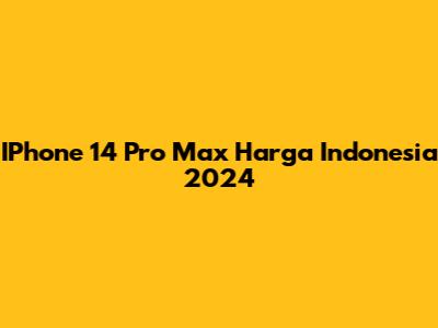 IPhone 14 Pro Max Harga Indonesia 2024