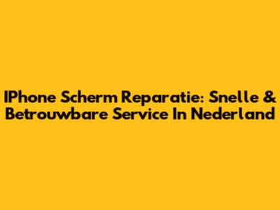 IPhone Scherm Reparatie: Snelle & Betrouwbare Service In Nederland