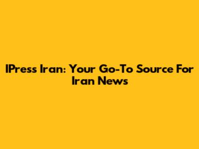 IPress Iran: Your Go-To Source For Iran News