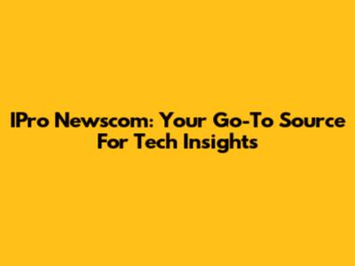 IPro Newscom: Your Go-To Source For Tech Insights