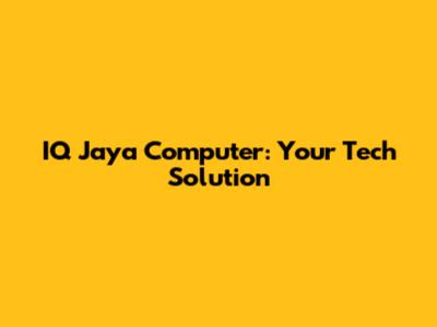 IQ Jaya Computer: Your Tech Solution