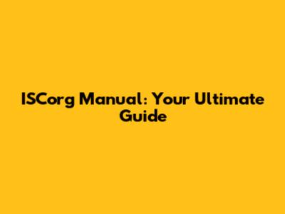ISCorg Manual: Your Ultimate Guide