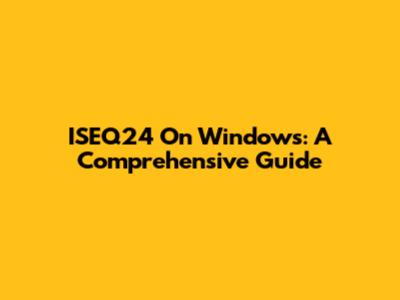 ISEQ24 On Windows: A Comprehensive Guide