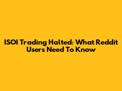 ISOI Trading Halted: What Reddit Users Need To Know