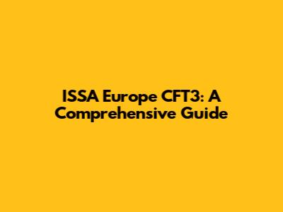 ISSA Europe CFT3: A Comprehensive Guide