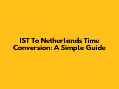 IST To Netherlands Time Conversion: A Simple Guide