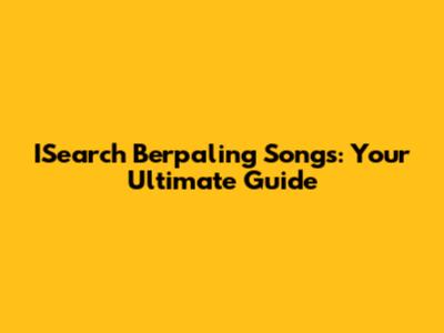 ISearch Berpaling Songs: Your Ultimate Guide