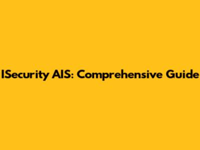 ISecurity AIS: Comprehensive Guide