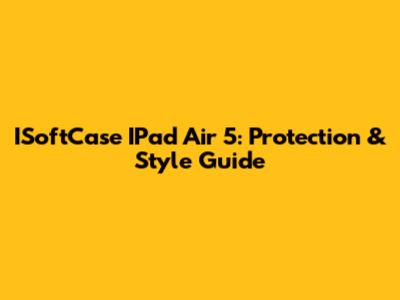 ISoftCase IPad Air 5: Protection & Style Guide