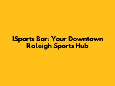 ISports Bar: Your Downtown Raleigh Sports Hub