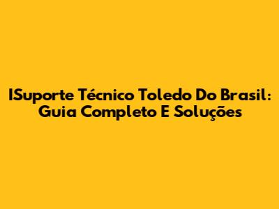 ISuporte Técnico Toledo Do Brasil: Guia Completo E Soluções