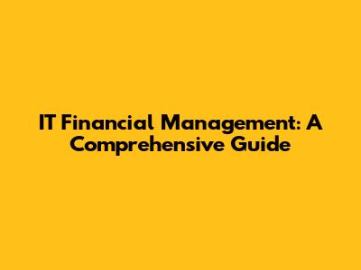 IT Financial Management: A Comprehensive Guide
